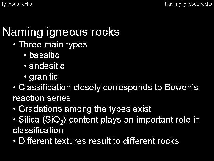 Igneous rocks Naming igneous rocks • Three main types • basaltic • andesitic •