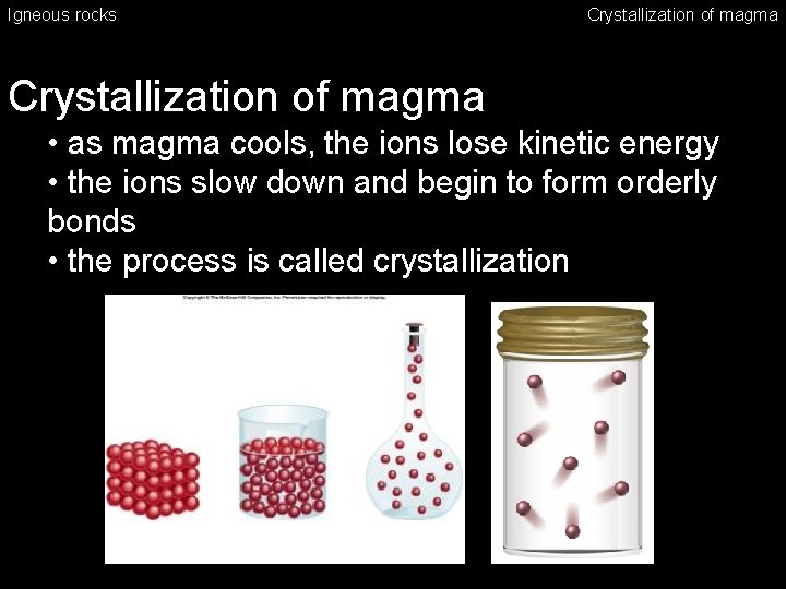 Igneous rocks Crystallization of magma • as magma cools, the ions lose kinetic energy
