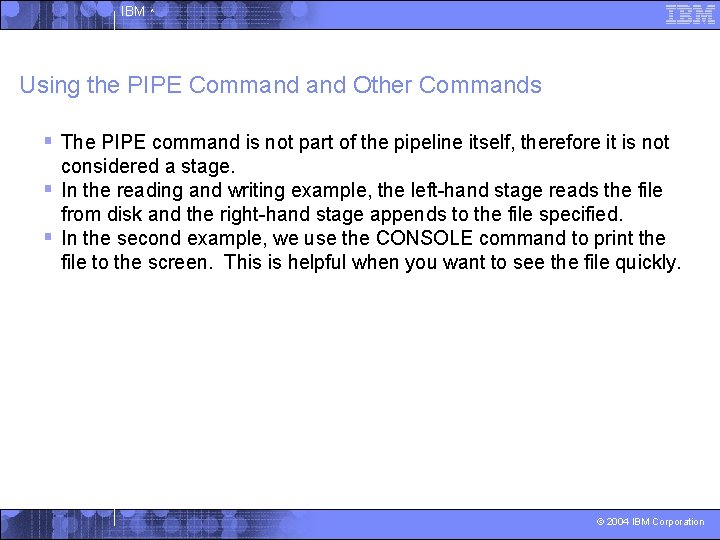 IBM ^ Using the PIPE Command Other Commands § The PIPE command is not