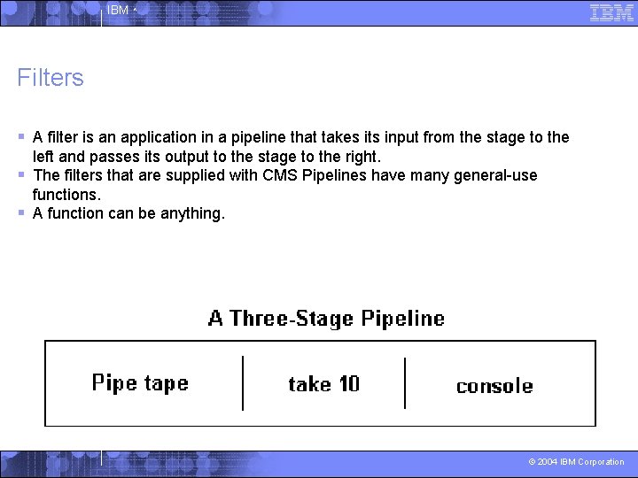 IBM ^ Filters § A filter is an application in a pipeline that takes