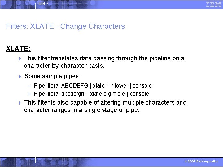 IBM ^ Filters: XLATE - Change Characters XLATE: 4 This filter translates data passing