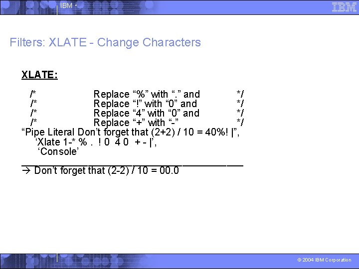 IBM ^ Filters: XLATE - Change Characters XLATE: /* Replace “%” with “. ”
