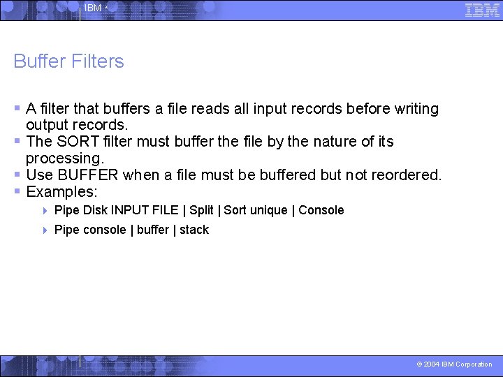 IBM ^ Buffer Filters § A filter that buffers a file reads all input