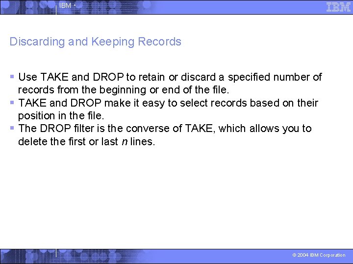IBM ^ Discarding and Keeping Records § Use TAKE and DROP to retain or