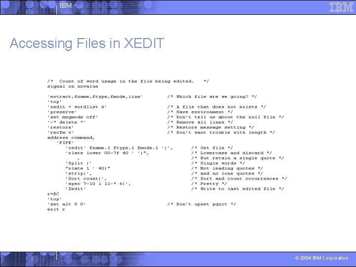 IBM ^ Accessing Files in XEDIT © 2004 IBM Corporation 