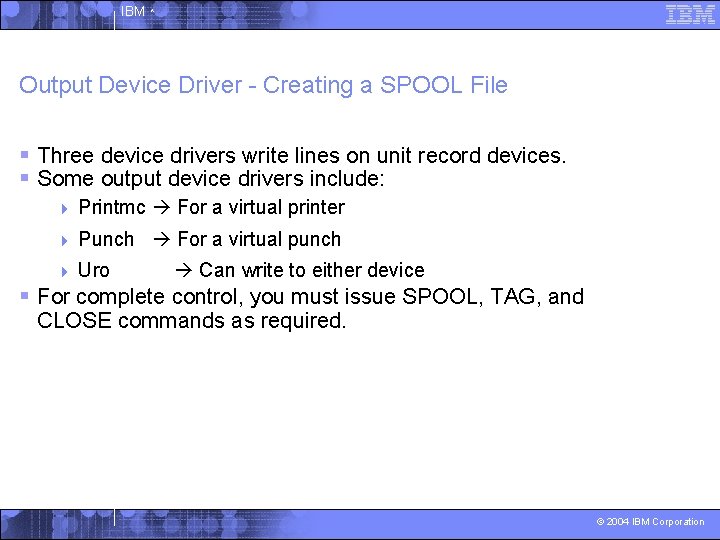 IBM ^ Output Device Driver - Creating a SPOOL File § Three device drivers