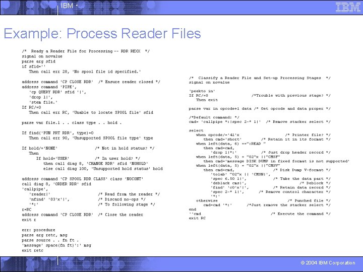 IBM ^ Example: Process Reader Files © 2004 IBM Corporation 