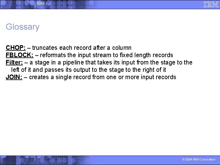 IBM ^ Glossary CHOP: – truncates each record after a column FBLOCK: – reformats