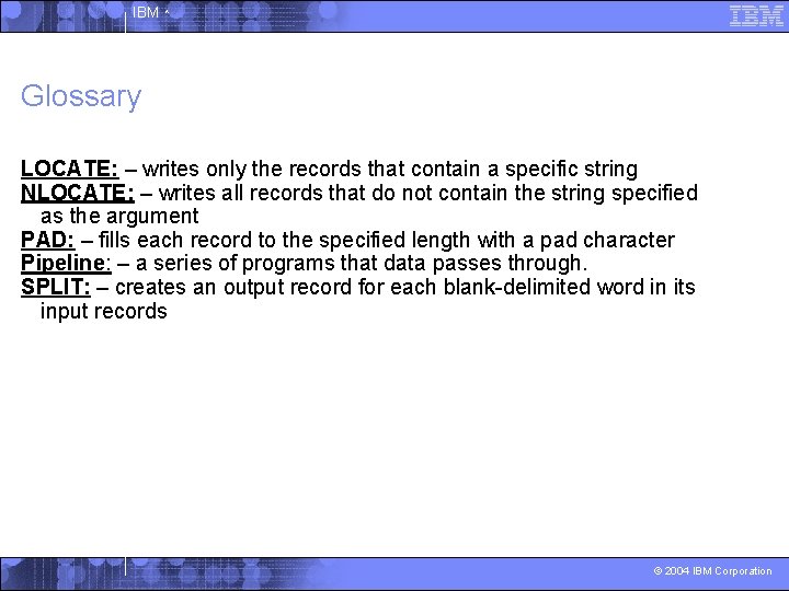 IBM ^ Glossary LOCATE: – writes only the records that contain a specific string