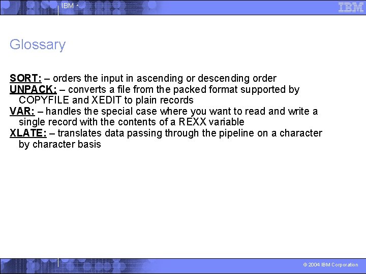 IBM ^ Glossary SORT: – orders the input in ascending or descending order UNPACK: