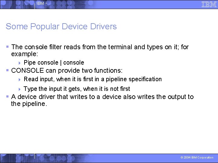 IBM ^ Some Popular Device Drivers § The console filter reads from the terminal