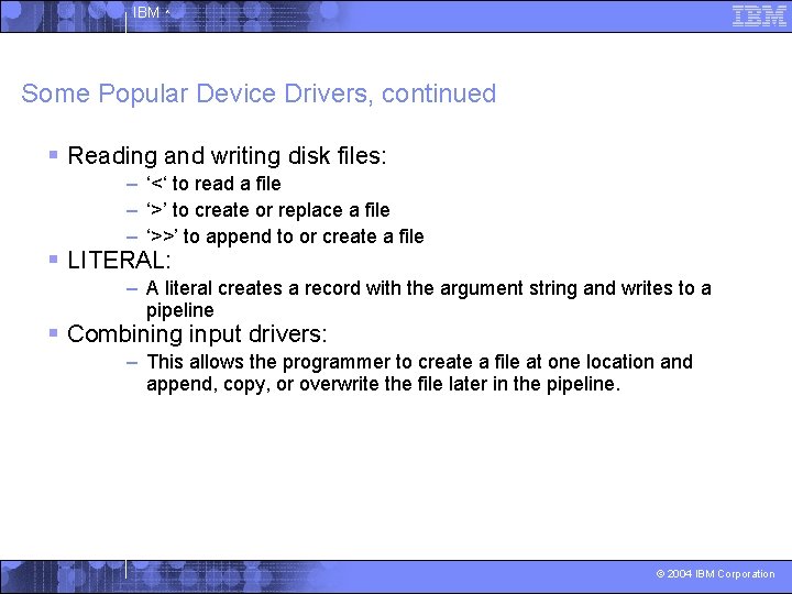 IBM ^ Some Popular Device Drivers, continued § Reading and writing disk files: –