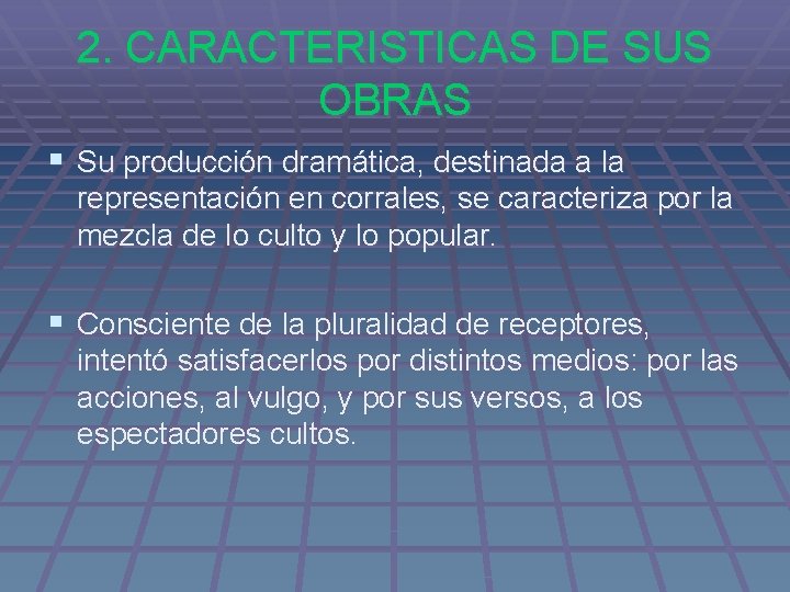 2. CARACTERISTICAS DE SUS OBRAS § Su producción dramática, destinada a la representación en