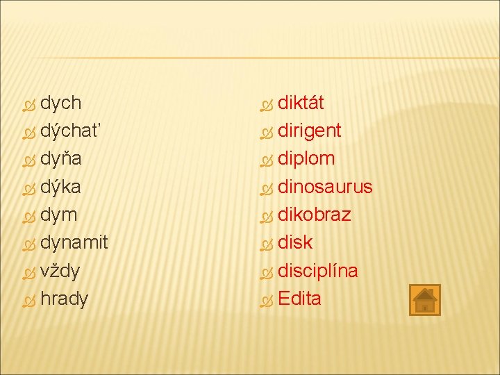 dych dýchať dyňa dýka dym dynamit vždy hrady diktát dirigent diplom dinosaurus dikobraz disk