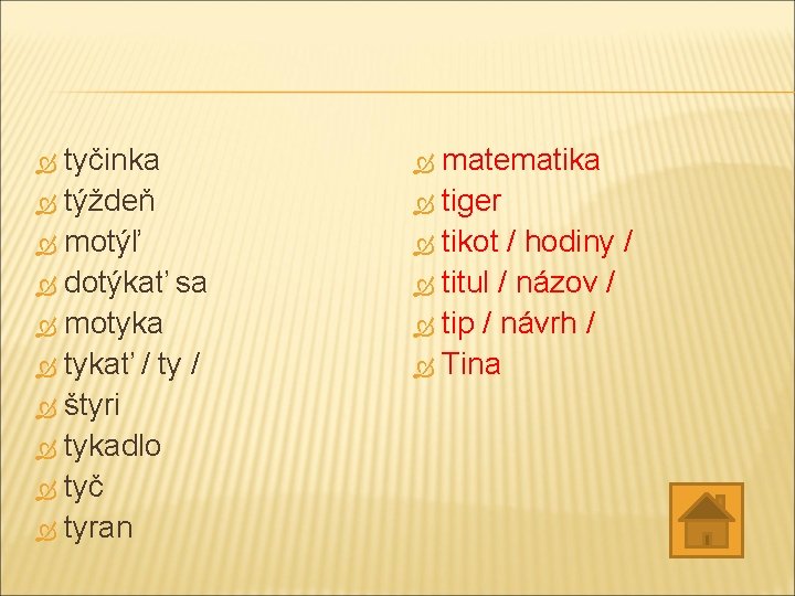 tyčinka týždeň motýľ dotýkať sa motyka tykať / ty / štyri tykadlo tyč tyran