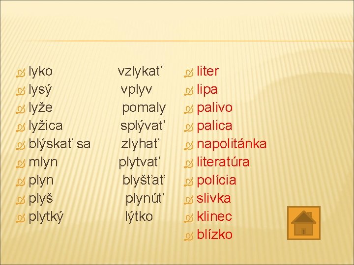 lyko lysý lyže lyžica blýskať sa mlyn plyš plytký vzlykať vplyv pomaly splývať zlyhať