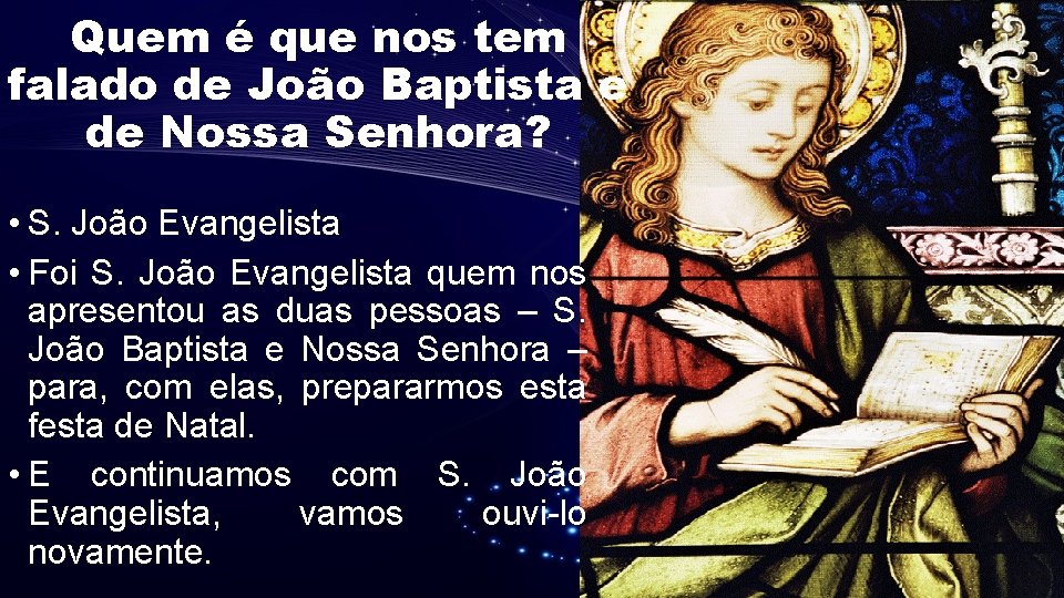 Quem é que nos tem falado de João Baptista e de Nossa Senhora? • Quem é que nos tem falado de João Baptista e de Nossa Senhora? •