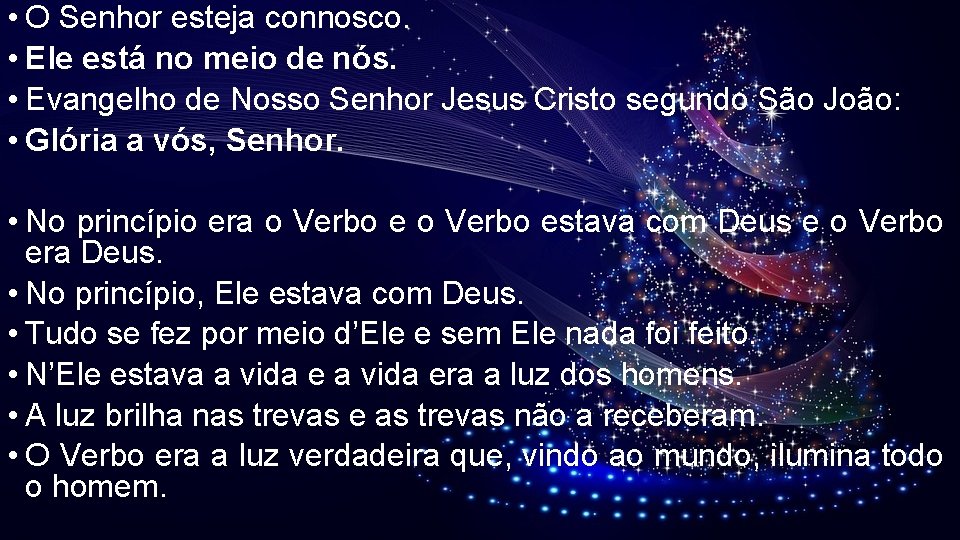 • O Senhor esteja connosco. • Ele está no meio de nós. • • O Senhor esteja connosco. • Ele está no meio de nós. •