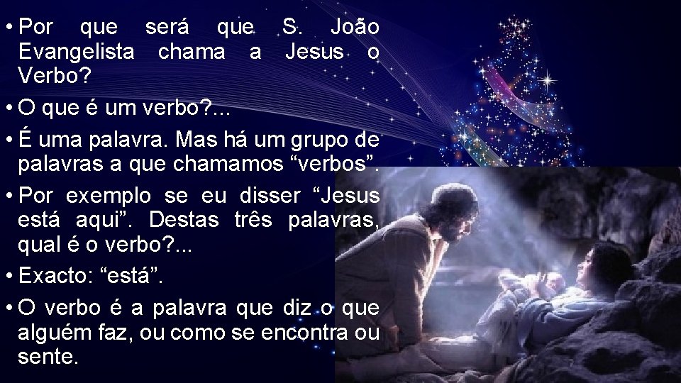 • Por que será que S. João Evangelista chama a Jesus o Verbo? • Por que será que S. João Evangelista chama a Jesus o Verbo?