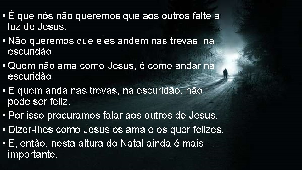 • É que nós não queremos que aos outros falte a luz de • É que nós não queremos que aos outros falte a luz de