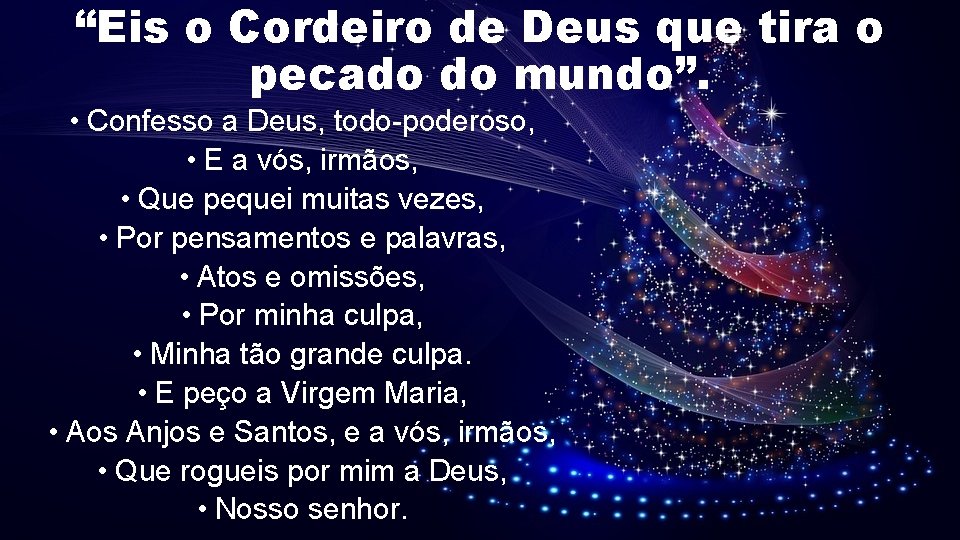 “Eis o Cordeiro de Deus que tira o pecado do mundo”. • Confesso a “Eis o Cordeiro de Deus que tira o pecado do mundo”. • Confesso a