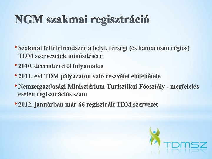  • Szakmai feltételrendszer a helyi, térségi (és hamarosan régiós) TDM szervezetek minősítésére •