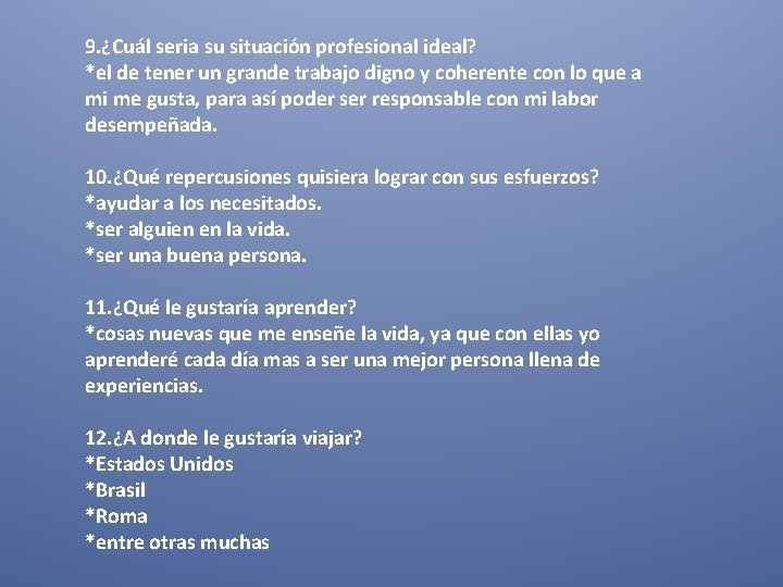 9. ¿Cuál seria su situación profesional ideal? *el de tener un grande trabajo digno