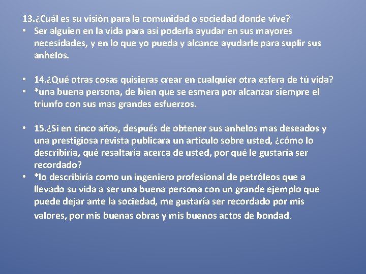 13. ¿Cuál es su visión para la comunidad o sociedad donde vive? • Ser