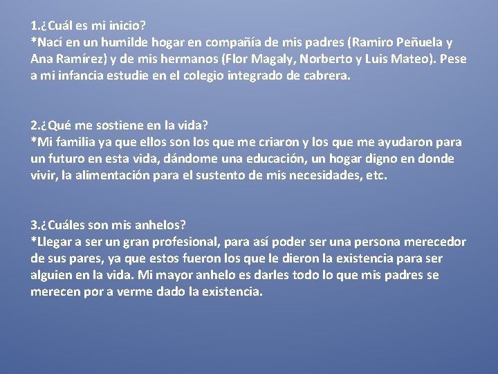 1. ¿Cuál es mi inicio? *Nací en un humilde hogar en compañía de mis