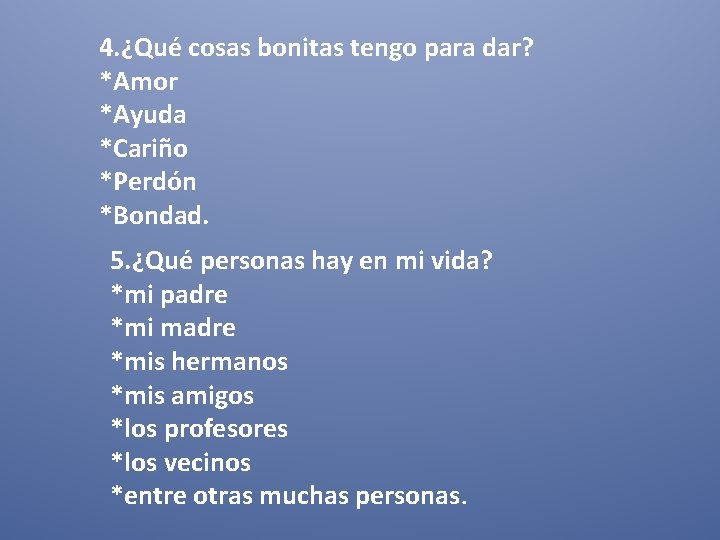 4. ¿Qué cosas bonitas tengo para dar? *Amor *Ayuda *Cariño *Perdón *Bondad. 5. ¿Qué