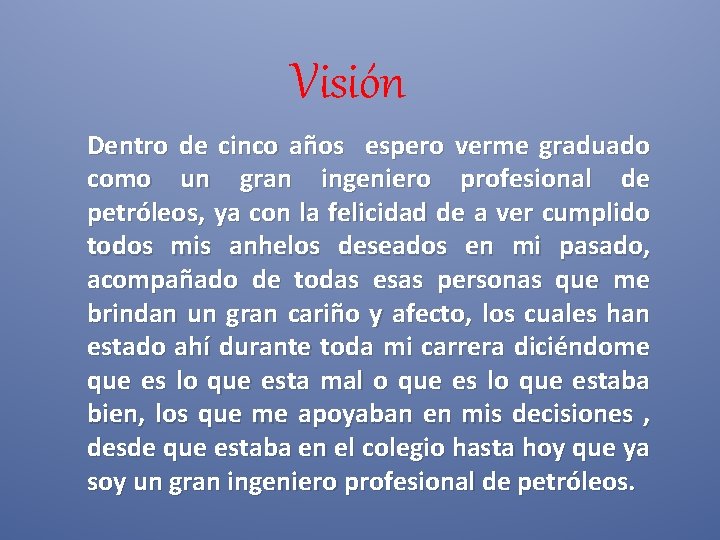 Visión Dentro de cinco años espero verme graduado como un gran ingeniero profesional de