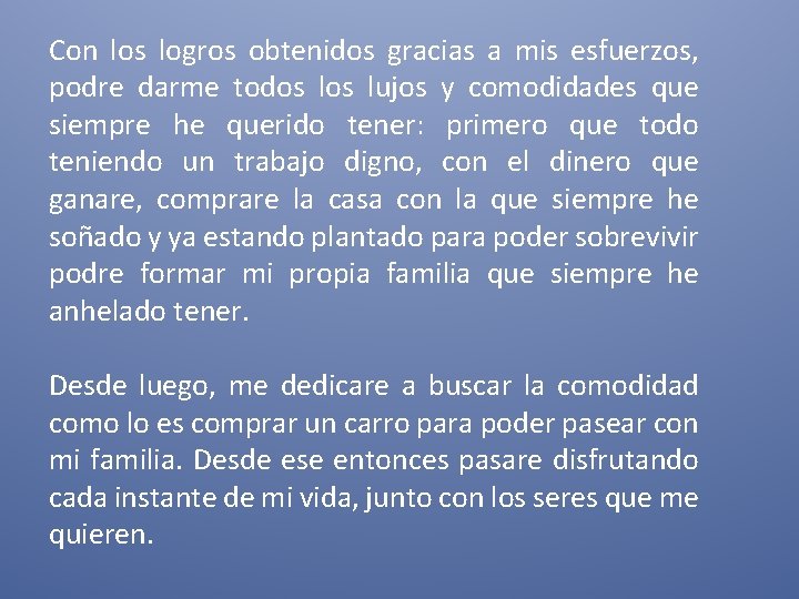 Con los logros obtenidos gracias a mis esfuerzos, podre darme todos lujos y comodidades