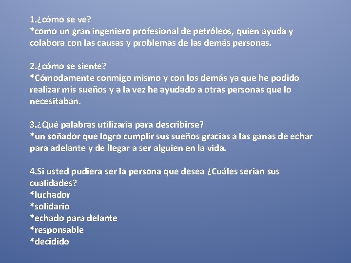 1. ¿cómo se ve? *como un gran ingeniero profesional de petróleos, quien ayuda y