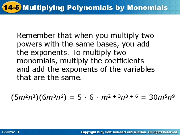 14 -5 Multiplying Polynomials by Monomials Remember that when you multiply two powers with