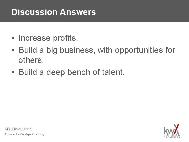 Discussion Answers • Increase profits. • Build a big business, with opportunities for others.