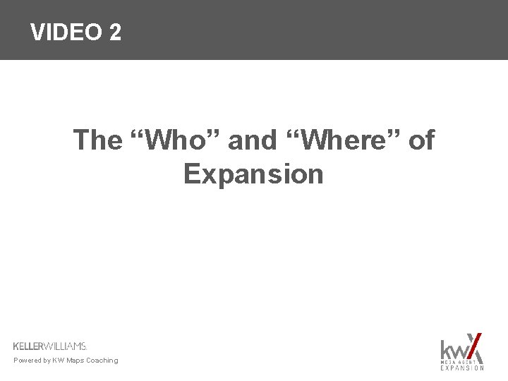VIDEO 2 The “Who” and “Where” of Expansion Powered by KW Maps Coaching 