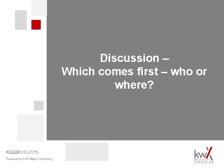 Discussion – Which comes first – who or where? Powered by KW Maps Coaching