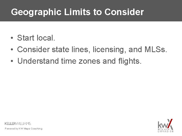 Geographic Limits to Consider • Start local. • Consider state lines, licensing, and MLSs.