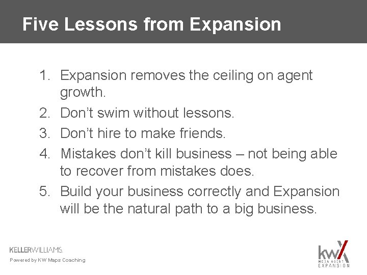 Five Lessons from Expansion 1. Expansion removes the ceiling on agent growth. 2. Don’t