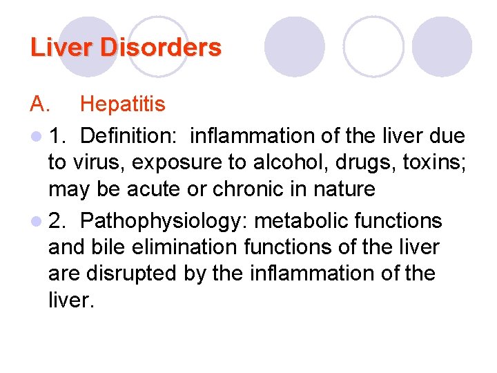 Liver Disorders A. Hepatitis l 1. Definition: inflammation of the liver due to virus,