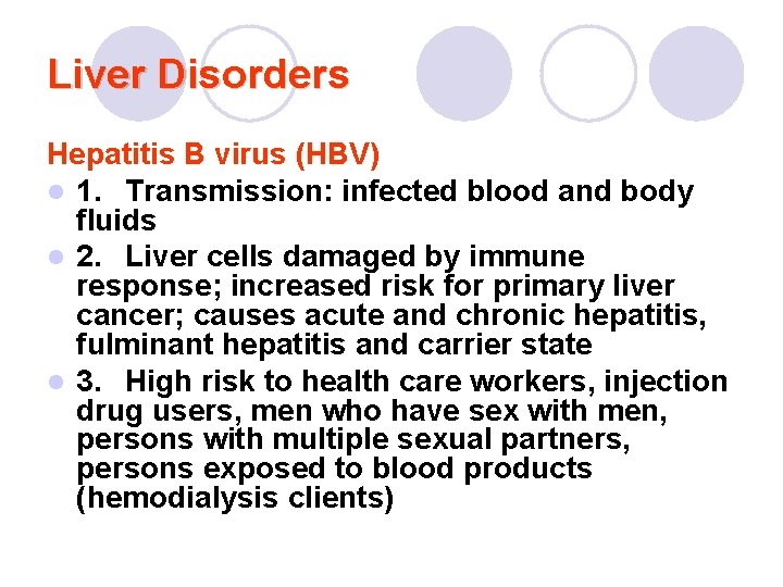 Liver Disorders Hepatitis B virus (HBV) l 1. Transmission: infected blood and body fluids