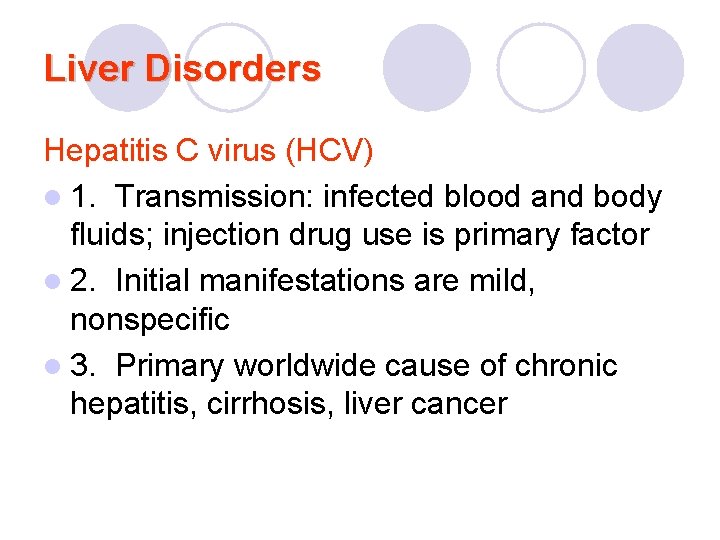Liver Disorders Hepatitis C virus (HCV) l 1. Transmission: infected blood and body fluids;