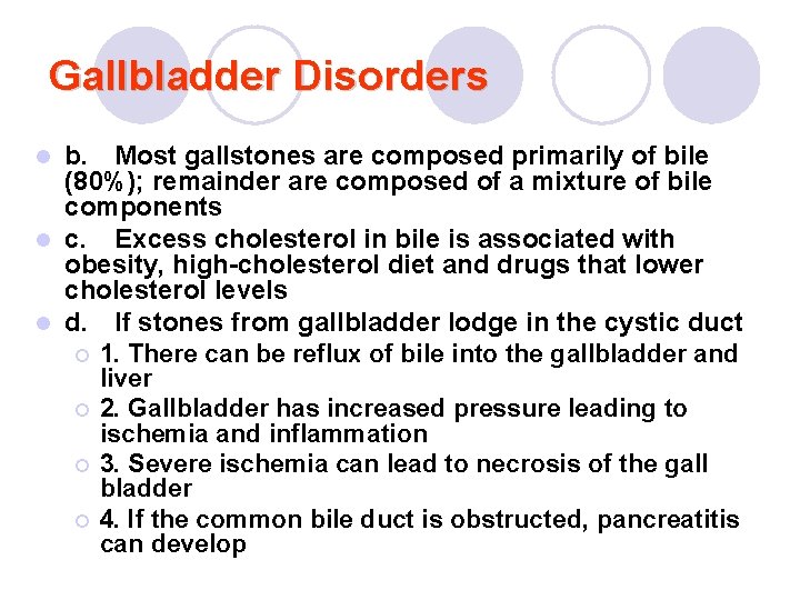 Gallbladder Disorders b. Most gallstones are composed primarily of bile (80%); remainder are composed
