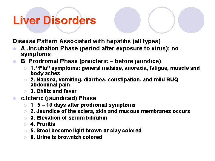 Liver Disorders Disease Pattern Associated with hepatitis (all types) l A. Incubation Phase (period