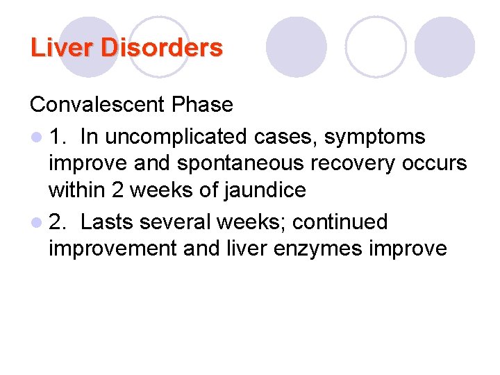 Liver Disorders Convalescent Phase l 1. In uncomplicated cases, symptoms improve and spontaneous recovery