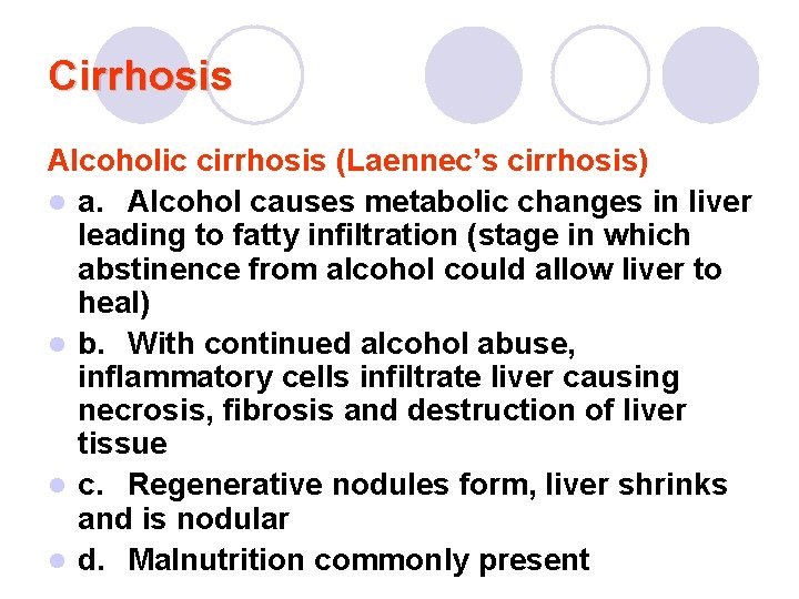 Cirrhosis Alcoholic cirrhosis (Laennec’s cirrhosis) l a. Alcohol causes metabolic changes in liver leading