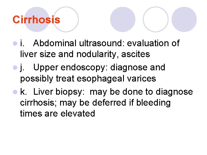 Cirrhosis l i. Abdominal ultrasound: evaluation of liver size and nodularity, ascites l j.