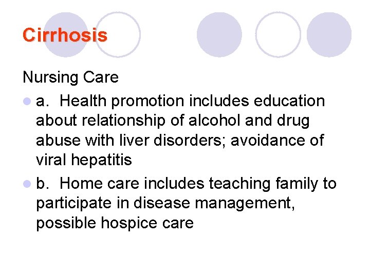 Cirrhosis Nursing Care l a. Health promotion includes education about relationship of alcohol and