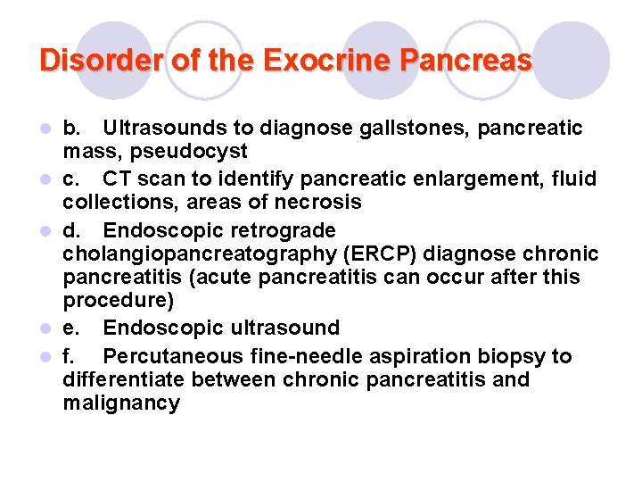 Disorder of the Exocrine Pancreas l l l b. Ultrasounds to diagnose gallstones, pancreatic