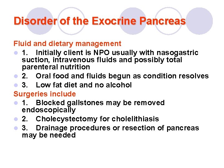 Disorder of the Exocrine Pancreas Fluid and dietary management l 1. Initially client is
